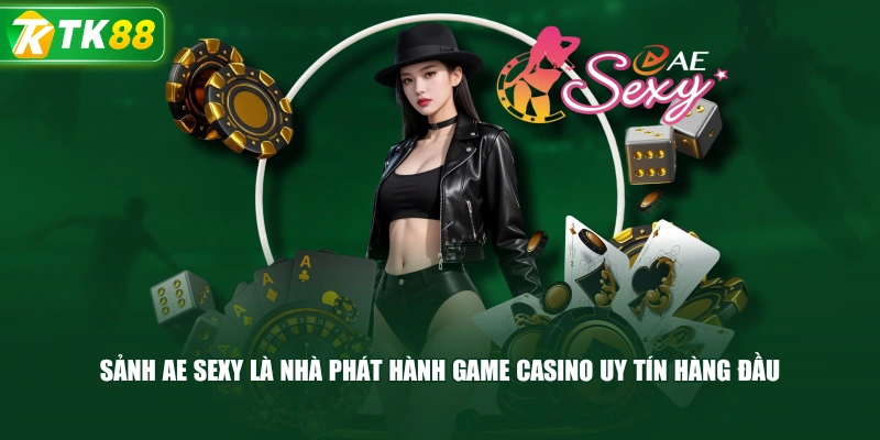 Sảnh AE Sexy Là Nhà Phát Hành Game Casino Uy Tín Hàng Đầu