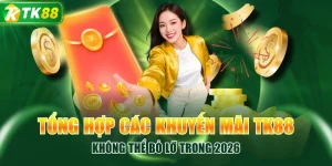Tổng Hợp Các Khuyến Mãi TK88 Không Thể Bỏ Lỡ Trong 2026
